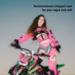FEMININOMENON LEZ POP VOGUE CLUB EDIT - CHAPPELL ROAN