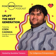 Pow Wow Pitch Podcast E43 - Uplift the next generation with Coen Cadinha