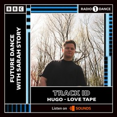 HUGO - Love Tape [TRACK ID] - Radio 1's Future Dance With Sarah Story [15th April]