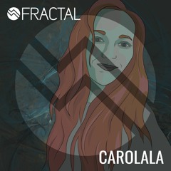 CAROLALA / THE FRACTAL SHOW ON TOXIC SICKNESS / MARCH / 2021