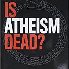 P.D.F. ?? DOWNLOAD Is Atheism Dead? Full Ebook