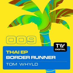 TWDIG009 THAI EP - Tom Whyld - Border Runner - TW Digital Records [PREVIEW]