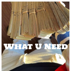 What U Need
