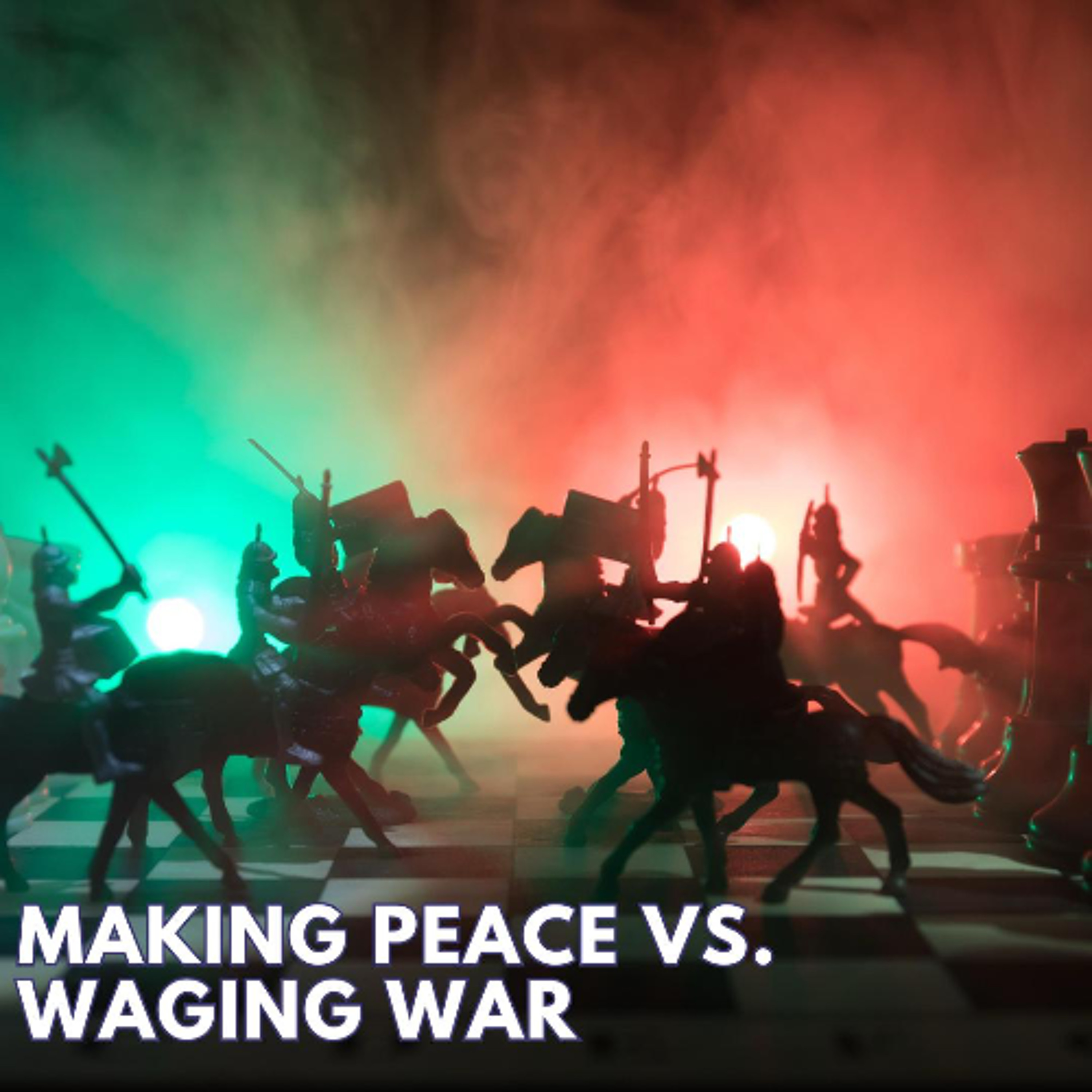 MAKING PEACE VS. WAGING WAR episode artwork