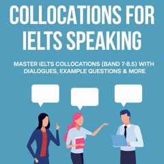 PDF DOWNLOAD Collocations for IELTS Speaking: Master IELTS Collocations (Band