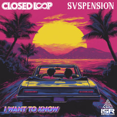 Closed Loop x Svspension - I Want to Know