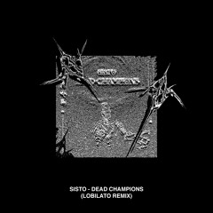 SISTO - Dead Champions (Lobilato Remix)