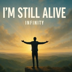 I'm Still Alive- INFINITY