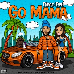 Diego Dru - Go Mama (Prod. Gioondatrackk)