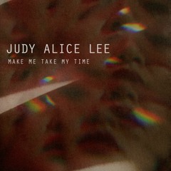 Make Me Take My Time - Judy Alice Lee