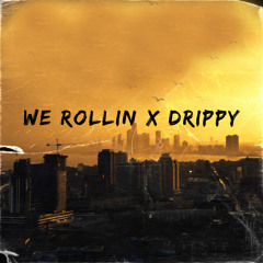We Rollin X Drippy
