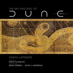 [Access] EPUB 💕 The Art and Soul of Dune by  Tanya Lapointe,Brian Herbert,Kevin J. A