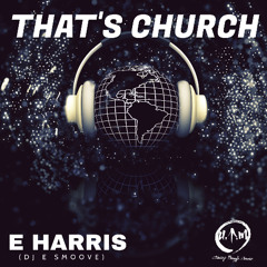 E HARRIS (DJ E SMOOVE) - THAT'S CHURCH