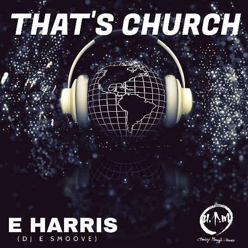 E HARRIS (DJ E SMOOVE) - THAT'S CHURCH