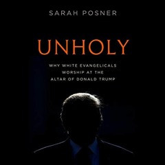 Access KINDLE PDF EBOOK EPUB Unholy: Why White Evangelicals Worship at the Altar of Donald Trump by