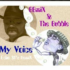 The Bubble & BBmiX - My Voice - (echo 80's remix )