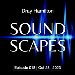 Soundscapes | Episode 018 | Oct 28 2023