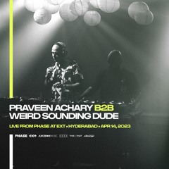 Praveen Achary B2B Weird Sounding Dude - LIVE from PHASE at EXT (Hyderabad, India) • April 14, 2023