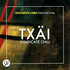 txäi - Syndicate Chill | Kollektiv.Liebe Podcast#84