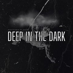 Matthew Plante - DEEP IN THE DARK