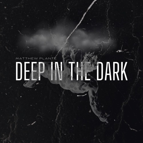 Matthew Plante - DEEP IN THE DARK