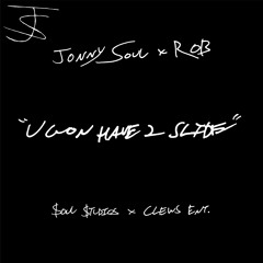 UGONHAVE2SLIDE (w/ Rob)