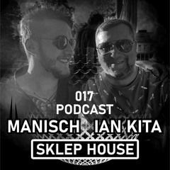 SKLEP HOUSE Podcast 017 By Ian Kita & Manisch