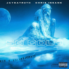 SO COLD - JayDaTruth Ft. Chris Insane