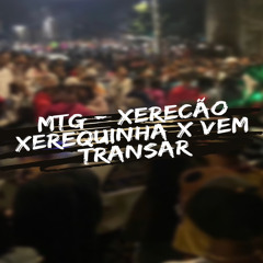 MTG - XERECÃO XEREQUINHA X VEM TRANSAR - ( DJ WG )