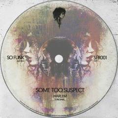 HSM PREMIERE | Some Too Suspect - Harlem (Original Riddim Mix) [So Funk Records]