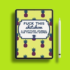 Fuck This Shit Show: A Gratitude Journal for Tired-Ass Women. Without Cost [PDF]