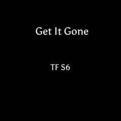 TFS6 - Get It Gone (prod.Grxg)