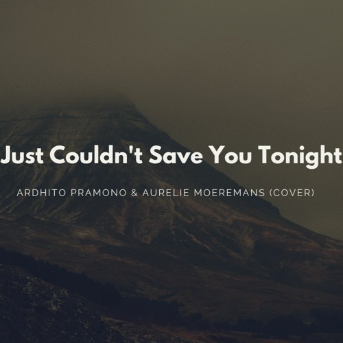 I Just Couldn't Save You Tonight (Ardhito Pramono Cover)
