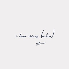 i hear voices (outro)