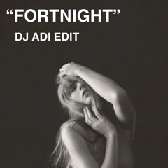 Fortnight (Taylor Swift feat. Post Malone) - DJ Adi Edit / Remix