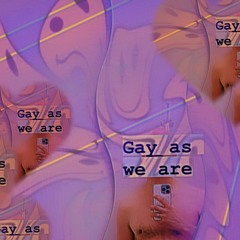 GAY AS WE ARE