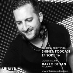 Farshad Ferry presents Shibiza Podcast - Episode 16 - Mixed by Darko De Jan (Macedonia)