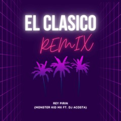 El Clasico Remix - Rey Pirin (Monster Kid Mx Ft Dj Acosta)