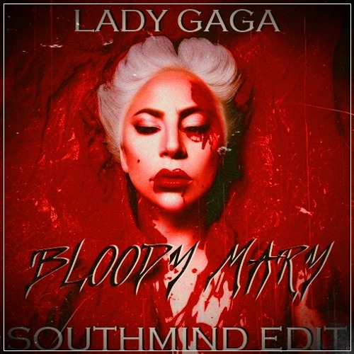 Stream Lady Gaga Bloody Mary (Southmind Edit) by Southmind Project