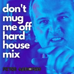 Don't Mug Me Off Hard House Mix