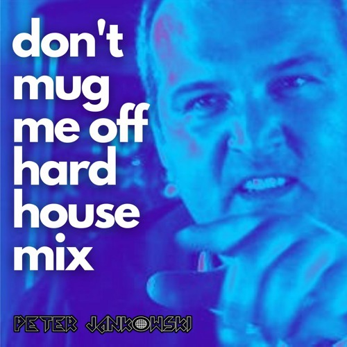 Don't Mug Me Off Hard House Mix