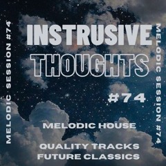 Intrusive Thoughts - Melodic House Session #74