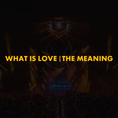 What Is Love | The Meaning (The Chainsmokers Mashup)