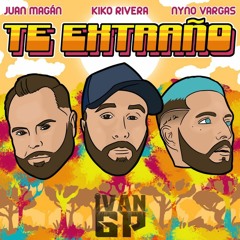 Kiko Rivera, Juan Magán, Nyno Vargas – Te Extraño (Iván GP Rumbaton Edit)[Extended]