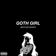 goth girl (with no heart) [prod. child]