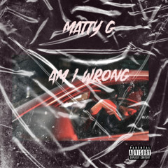Matty G - Am I Wrong