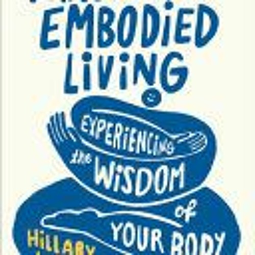 [PDF/ePub] Practices for Embodied Living: Experiencing the Wisdom of Your Body - Hillary L. McBride