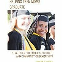 ((Read PDF) Helping Teen Moms Graduate: Strategies for Families, Schools, and Community Organization