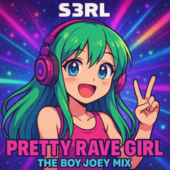 S3RL - Pretty Rave Girl (Boy Joey Remix)