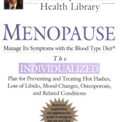 FREE EPUB 📪 Menopause: Manage Its Symptoms with the Blood Type Diet (Dr. Peter J. D'